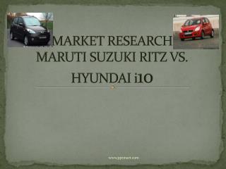 MARKET RESEARCH MARUTI SUZUKI RITZ VS. HYUNDAI i 10