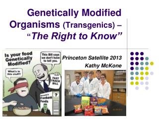 Genetically Modified Organisms (Transgenics) – “ The Right to Know”