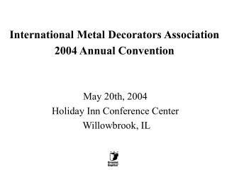 International Metal Decorators Association 2004 Annual Convention