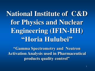 National Institute of C&amp;D for Physics and Nuclear Engineering (IFIN-HH) “Horia Hulubei”