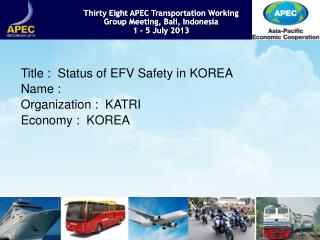 Thirty Eight APEC Transportation Working Group Meeting, Bali , Indonesia 1 – 5 July 2013