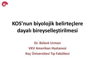 KOS ’ nun biyolojik belirteçlere dayalı bireyselleştirilmesi