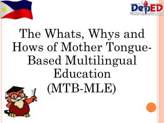 The Whats, Whys and Hows of Mother Tongue-Based Multilingual Education (MTB-MLE)