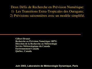 Gilbert Brunet Recherche en Prévision Numérique (RPN) Direction de la Recherche en M étéorologie