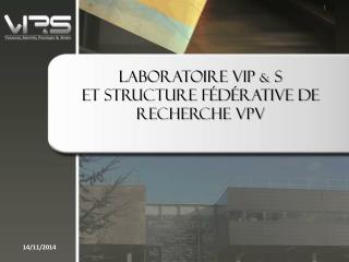 Laboratoire VIP &amp; S et Structure fédérative de recherche VPV