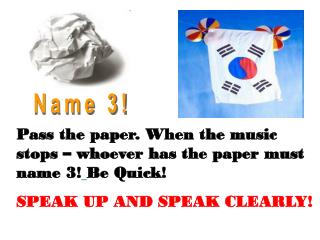 Pass the paper. When the music stops – whoever has the paper must name 3! Be Quick!