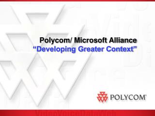 Polycom/ Microsoft Alliance “Developing Greater Context”