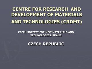 CENTRE FOR RESEARCH AND DEVELOPMENT OF MATERIALS AND TECHNOLOGIES (CRDMT)