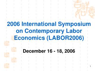 2006 International Symposium on Contemporary Labor Economics (LABOR2006) December 16 - 18, 2006