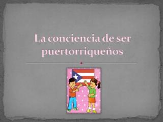 La conciencia de ser puertorriqueños