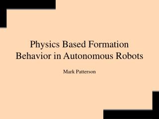 Physics Based Formation Behavior in Autonomous Robots