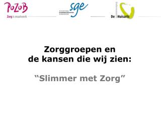 Zorggroepen en de kansen die wij zien: “Slimmer met Zorg”