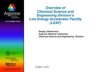 Overview of Chemical Science and Engineering Division’s Low Energy Accelerator Facility (LEAF)