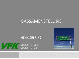 Gassamenstelling Henk Sijbring Voorzitter VFK Voorzitter SPF