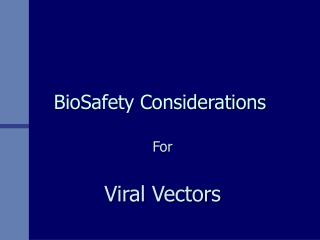 BioSafety Considerations