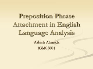 Preposition Phrase Attachment in English Language Analysis