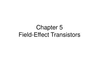 Chapter 5 Field-Effect Transistors