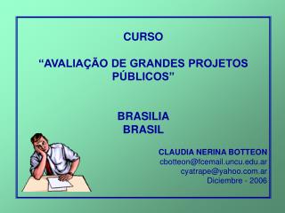 CURSO “AVALIAÇÃO DE GRANDES PROJETOS PÚBLICOS” BRASILIA BRASIL 				CLAUDIA NERINA BOTTEON