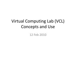 Virtual Computing Lab (VCL) Concepts and Use
