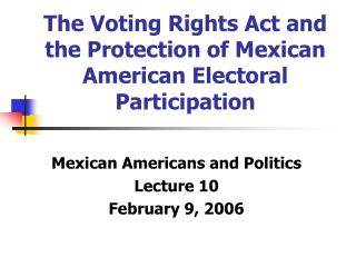 The Voting Rights Act and the Protection of Mexican American Electoral Participation