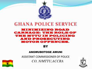 MINIMIZING ROAD CARNAGE: THE ROLE OF THE MTTU IN POLICING AND PROSECUTING MOTOR OFFENCES.