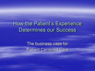 How the Patient’s Experience Determines our Success