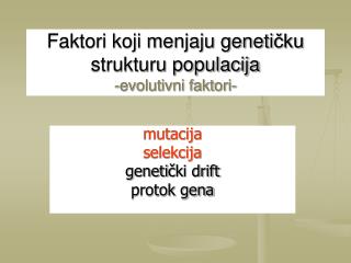 Faktori koji menjaju geneti čku strukturu populacija -evolutivni faktori-