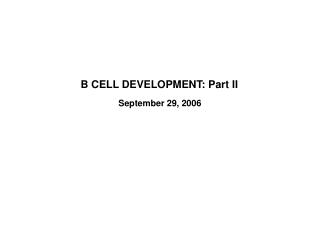 B CELL DEVELOPMENT: Part II