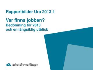 Rapportbilder Ura 2013:1 Var finns jobben? Bedömning för 2013 och en långsiktig utblick