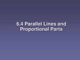 6.4 Parallel Lines and Proportional Parts