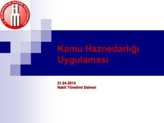 Kamu Haznedarlığı Uygulaması 21.04.2014 Nakit Yönetimi Dairesi