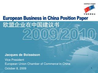 Jacques de Boisséson Vice President European Union Chamber of Commerce in China October 8, 2009