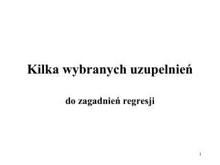 Kilka wybranych uzupelnień