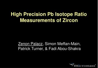 High Precision Pb Isotope Ratio Measurements of Zircon