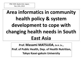 Prof. Masami MATSUDA , Dr.H . Sc. , Prof. of P ublic Health, Dep. of Health Nutrition,