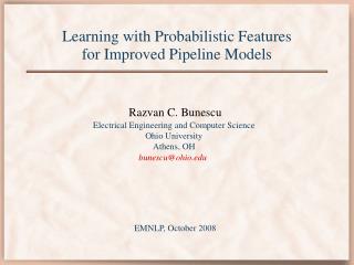 Learning with Probabilistic Features for Improved Pipeline Models