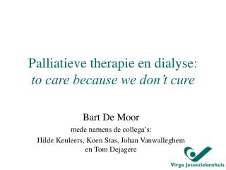 Palliatieve therapie en dialyse: to care because we don’t cure