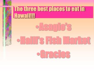 really good powerpoint presentations The three best places to eat in Hawaii!!!