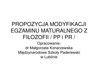 PROPOZYCJA MODYFIKACJI EGZAMINU MATURALNEGO Z FILOZOFII / PP i PR /