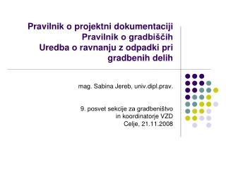 mag. Sabina Jereb, univ.dipl.prav. 9. posvet sekcije za gradbeništvo in koordinatorje VZD