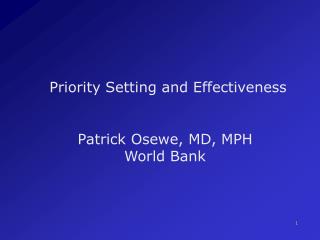 Priority Setting and Effectiveness Patrick Osewe, MD, MPH World Bank