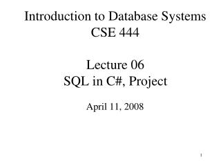 Introduction to Database Systems CSE 444 Lecture 06 SQL in C#, Project