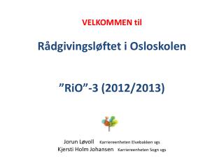 VELKOMMEN til Rådgivingsløftet i Osloskolen ” RiO ”-3 (2012/2013)