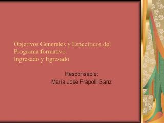 Objetivos Generales y Específicos del Programa formativo. Ingresado y Egresado