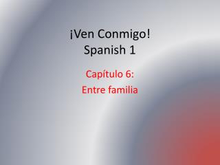 ¡Ven Conmigo! Spanish 1