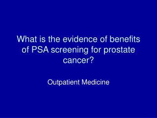 What is the evidence of benefits of PSA screening for prostate cancer?