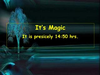 It’s Magic It is presicely 14:50 hrs.