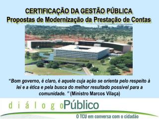 CERTIFICAÇÃO DA GESTÃO PÚBLICA Propostas de Modernização da Prestação de Contas