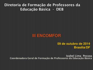 Izabel Lima Pessoa Coordenadora Geral de Formação de Professores da Educação Básica