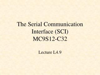 The Serial Communication Interface (SCI) MC9S12-C32